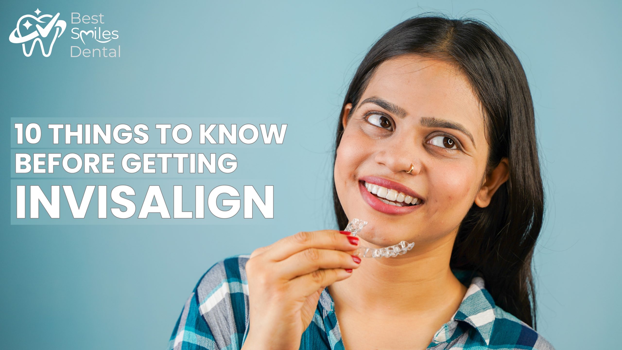 10 Things to Know Before Getting Invisalign Treatment