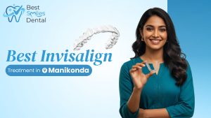 Affordable Invisalign in Manikonda - 60% Off & Free Scan at Best Smiles Dental Clinic