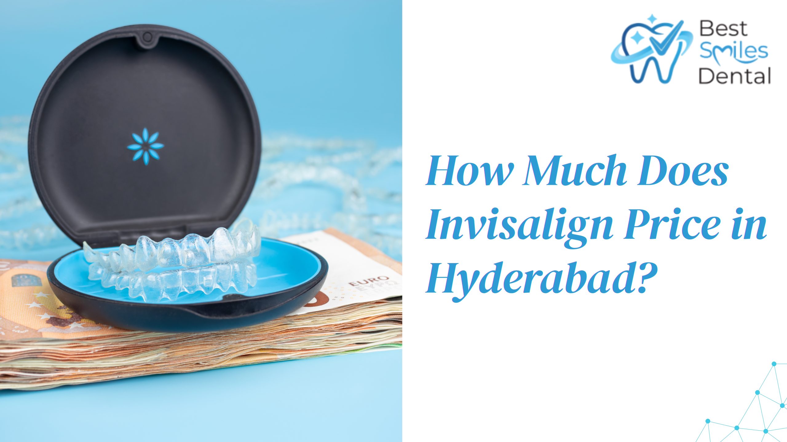 Invisalign Cost in Hyderabad - Best Smiles Dental