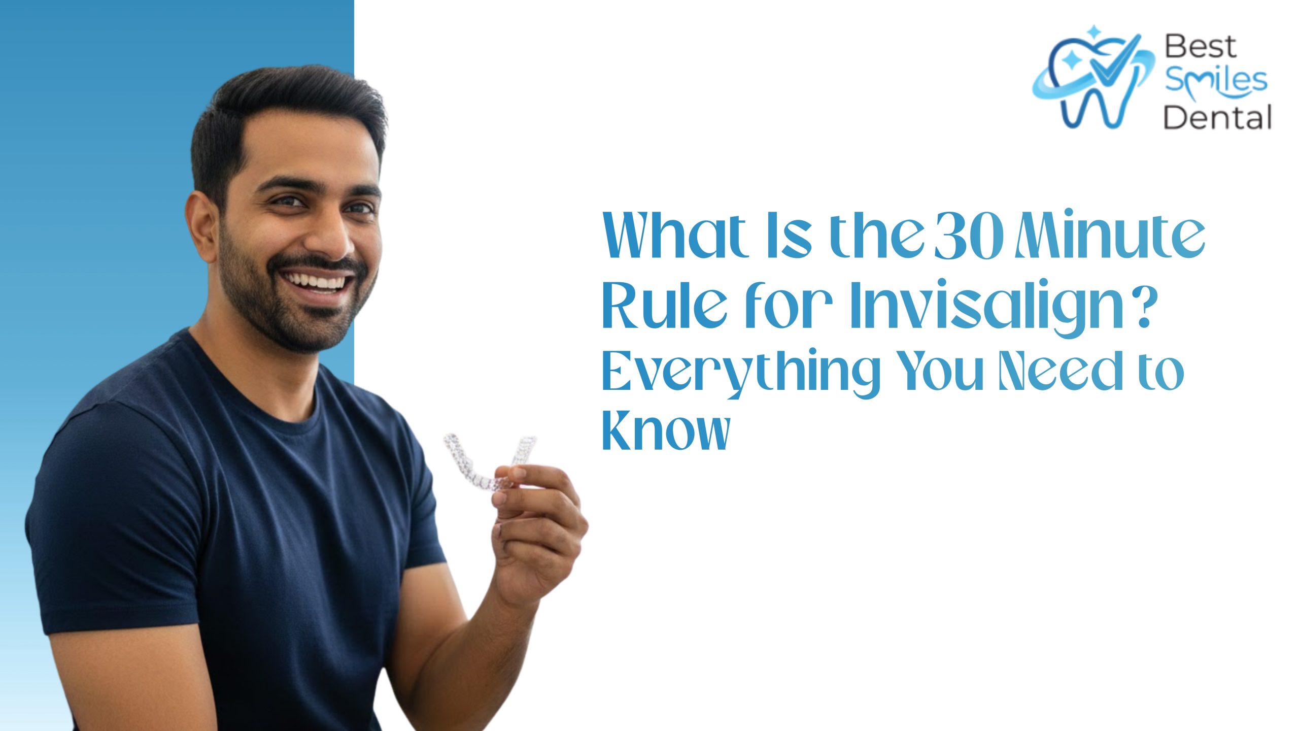 What Is the 30-Minute Rule for Invisalign? Everything You Need to Know